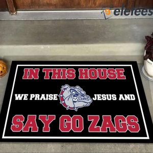 In This House We Praise Jesus And Say Go Zags Doormat 2