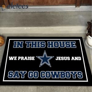 In This House We Praise Jesus and Say Go Cowboys Doormat1