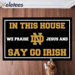 In This House We Praise Jesus and Say Go Irish Doormat