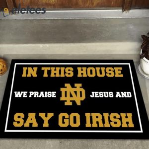 In This House We Praise Jesus and Say Go Irish Doormat1