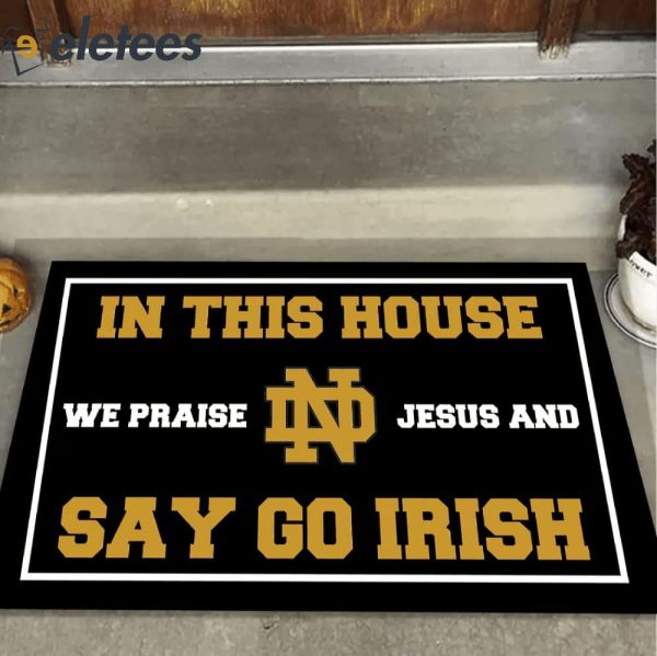 In This House We Praise Jesus and Say Go Irish Doormat