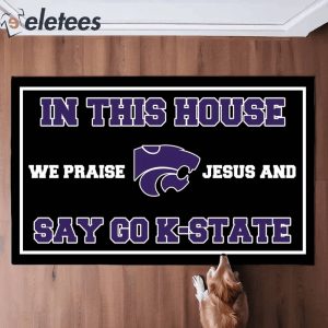 In This House We Praise Jesus and Say Go K State Doormat