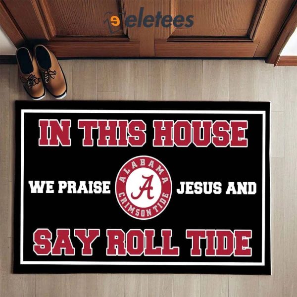 In This House We Praise Jesus and Say Roll Tide Doormat