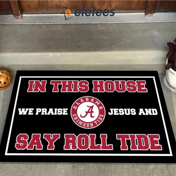 In This House We Praise Jesus and Say Roll Tide Doormat