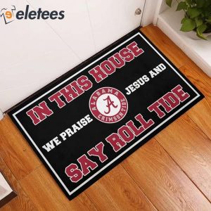 In This House We Praise Jesus and Say Roll Tide Doormat 4