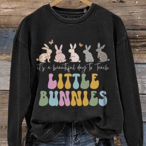 Its A Beautiful Day To Teach Little Bunnies Teacher Easter Casual Print Sweatshirt