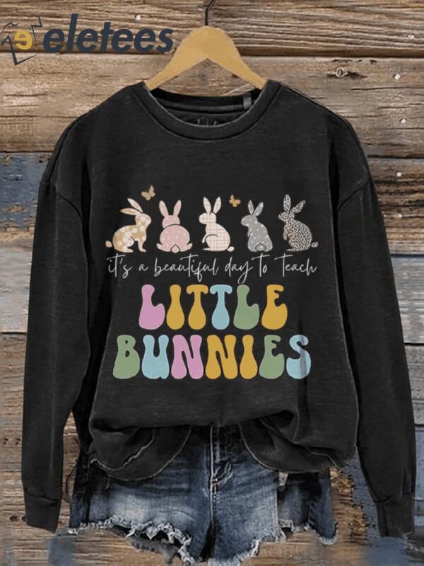 It’s A Beautiful Day To Teach Little Bunnies Teacher Easter Casual Print Sweatshirt