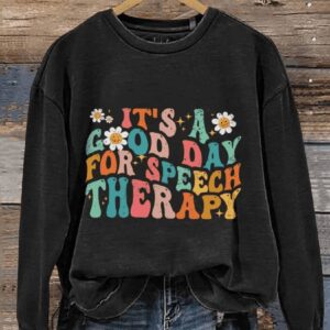 Its A Good Day For Speech Therapy Speech Therapy Casual Print Sweatshirt