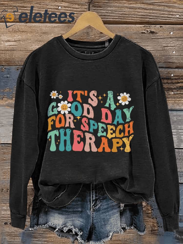 Its A Good Day For Speech Therapy Speech Therapy Casual Print Sweatshirt