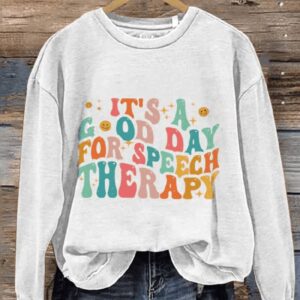 Its A Good Day For Speech Therapy Speech Therapy Casual Print Sweatshirt1