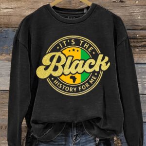 Its The Black History For Me Black History Month Art Print Pattern Casual Sweatshirt