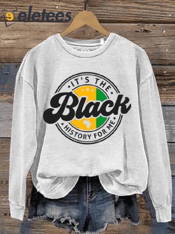 It’s The Black History For Me Black History Month Art Print Pattern Casual Sweatshirt