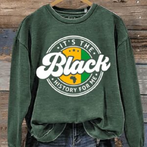 Its The Black History For Me Black History Month Art Print Pattern Casual Sweatshirt2