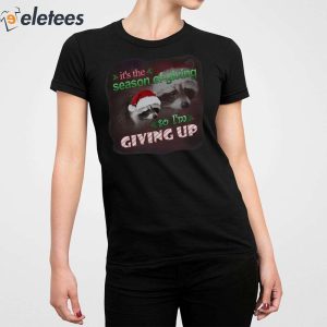 Its The Season Of Giving So Im Giving Up Christmas Raccoon Shirt 4