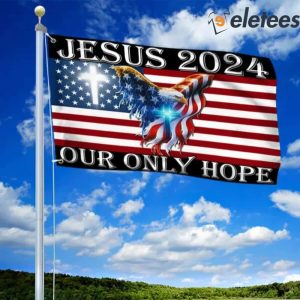 Jesus 2024 Our Only Hope American Eagle Christian Flag 2