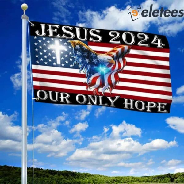 Jesus 2024 Our Only Hope American Eagle Christian Flag