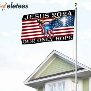 Jesus 2024 Our Only Hope American Eagle Christian Flag 3