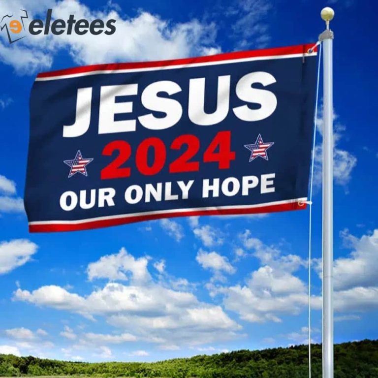 Jesus 2024 Our Only Hope Flag