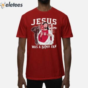Jesus Was A Alabama Fan Shirt