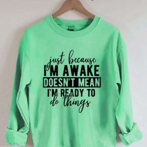 Just Because Im Awake Sweatshirt 2