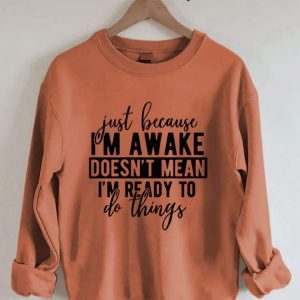 Just Because Im Awake Sweatshirt 3