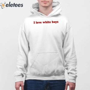 Kaliii I Love White Boys Shirt 4