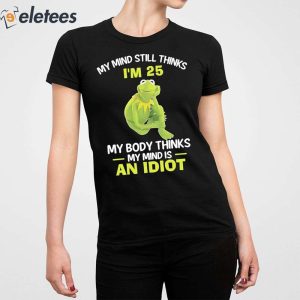 Kermit Frog My Mind Still Thinks Im 25 Shirt 2