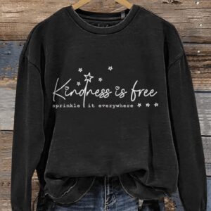 Kindness Is Free Sprinkle It Everywhere Be Kind Casual Print Sweatshirt