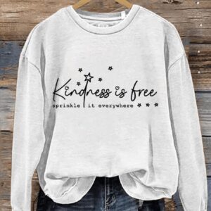 Kindness Is Free Sprinkle It Everywhere Be Kind Casual Print Sweatshirt1