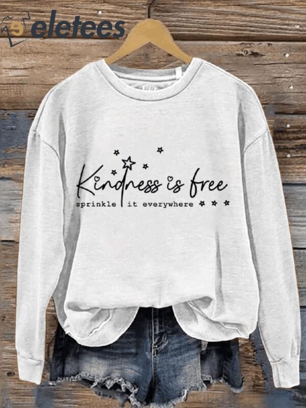 Kindness Is Free Sprinkle It Everywhere Be Kind Casual Print Sweatshirt