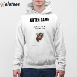 Kitten Game Dont Look At This Kitten Shirt 3