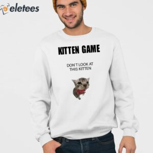 Kitten Game Dont Look At This Kitten Shirt 4