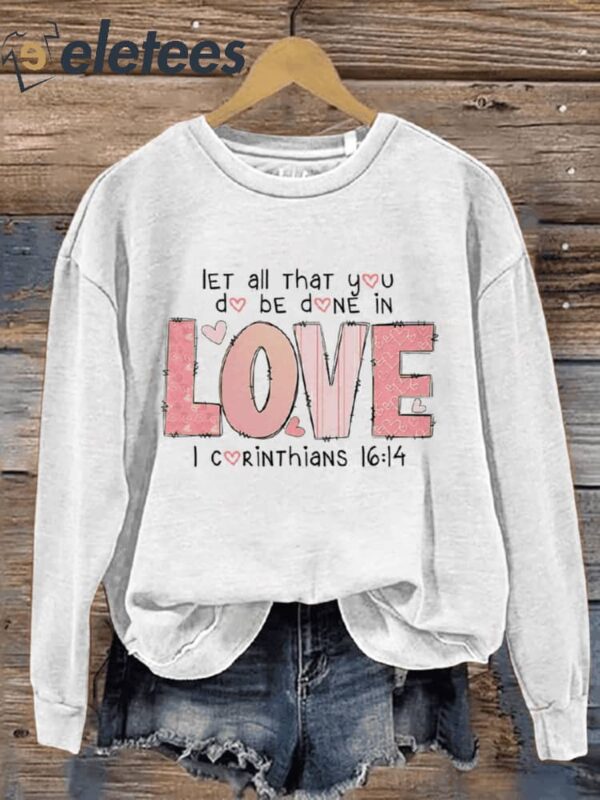 Let All That You Do Be Done In Love Love 1 Corinthians 16 14 Valentine’s Day Casual Print Sweatshirt