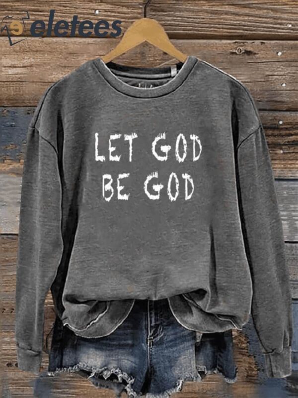Let God Be God Casual Sweatshirt