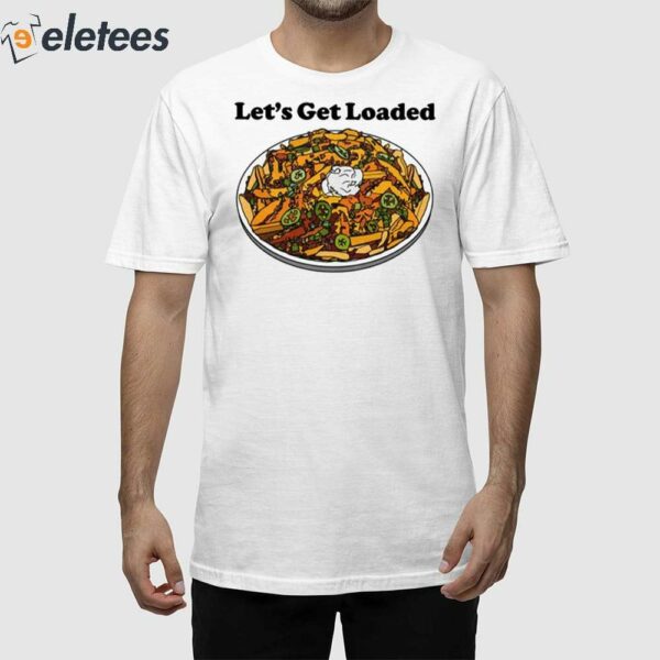 Let’s Get Loaded Shirt