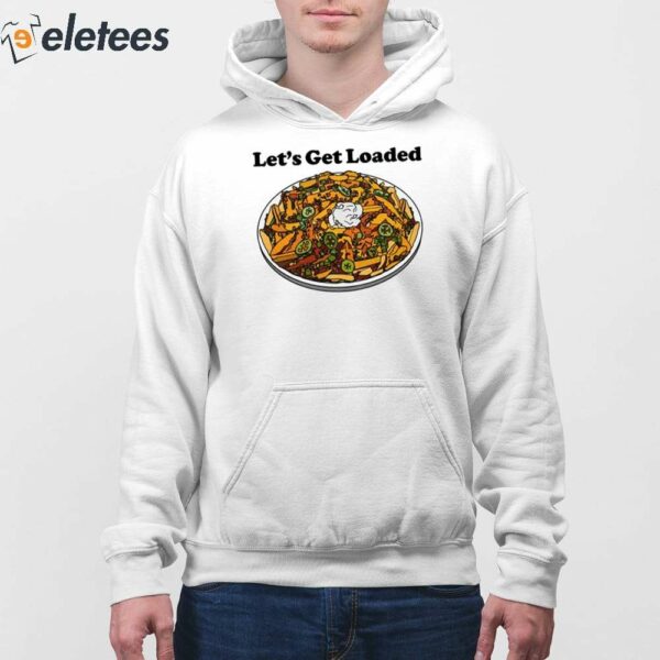 Let’s Get Loaded Shirt