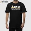 Linux Is Only Free If Your Time Has No Value Shirt