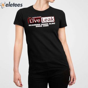Liveleak Scarring Minds Alike Since 2006 Shirt 2
