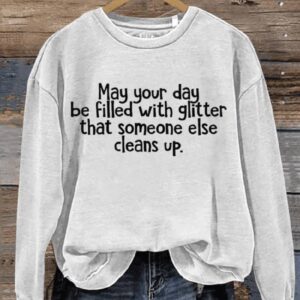 May Your Day Be Filled With Glitter That Someone Else Cleans Up Art Print Pattern Casual Sweatshirt1