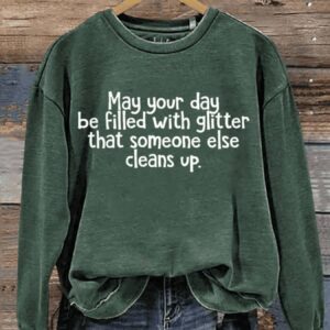 May Your Day Be Filled With Glitter That Someone Else Cleans Up Art Print Pattern Casual Sweatshirt2
