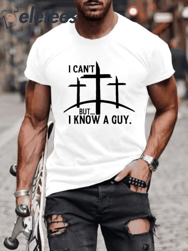 Men’s I Cant But I Know A Guy Print Shirt