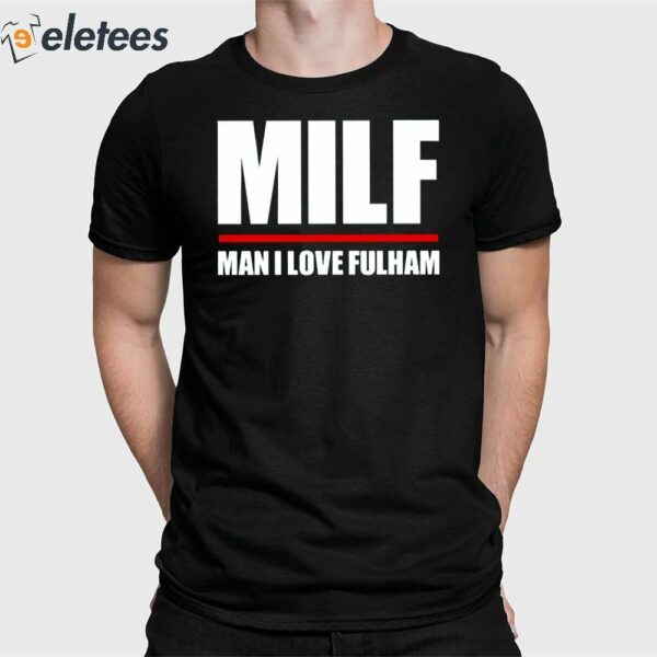 Milf Man I Love Fulham Shirt