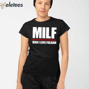 Milf Man I Love Fulham Shirt 3