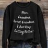Mom Grandma Great-Grandma I Just Keep Getting Better Art Print Pattern Casual Sweatshirt