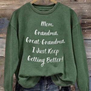 Mom Grandma Great Grandma I Just Keep Getting Better Art Print Pattern Casual Sweatshirt2