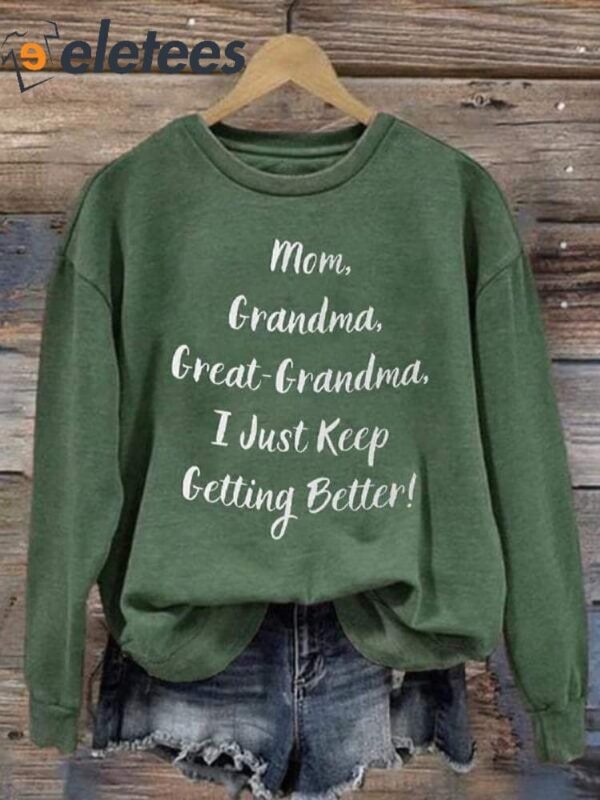 Mom Grandma Great-Grandma I Just Keep Getting Better Art Print Pattern Casual Sweatshirt