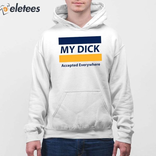 My Dick Accepted Everywhere Shirt