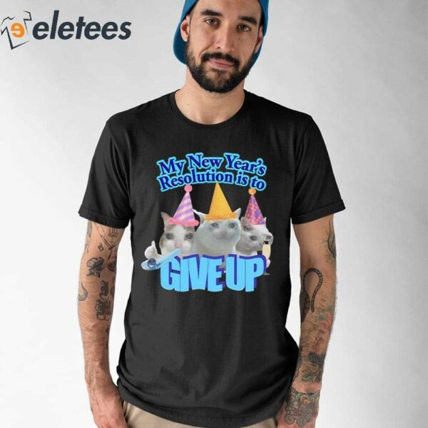 My New Year’s Resolution Is To Give Up Shirt
