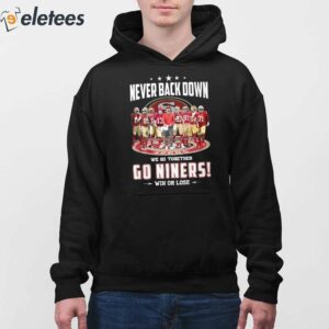 Never Back Down We Go Together Go Niners Win Or Lose Shirt 4