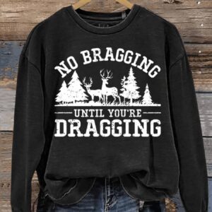 No Bragging Until Your Dragging Funny Deer Hunting Letter Print Casual Sweatshirt